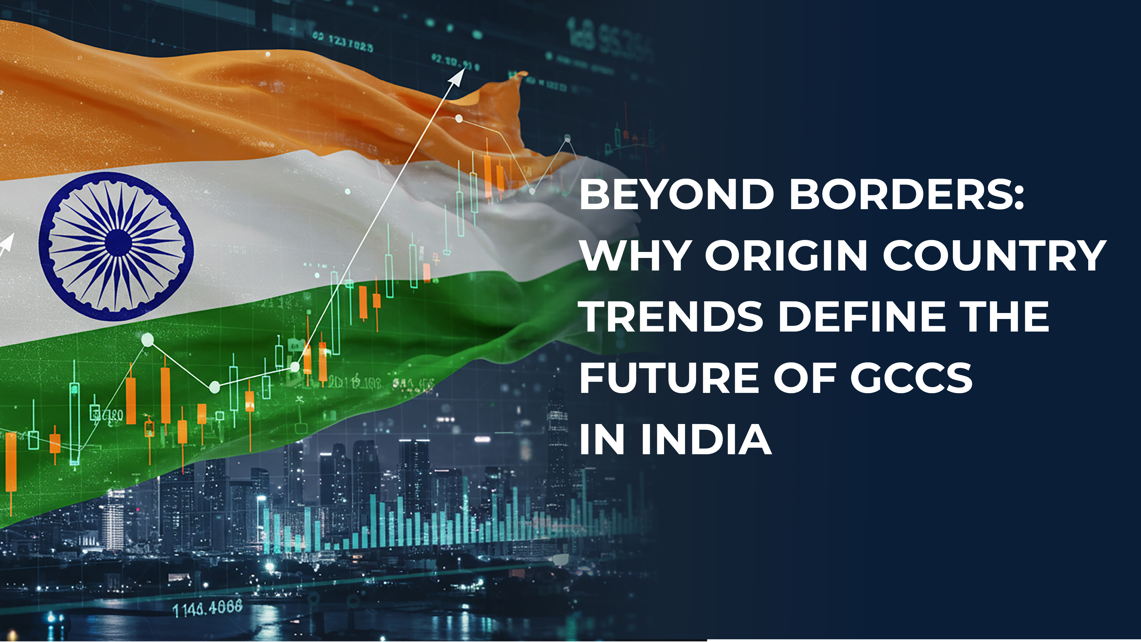 Beyond Borders: Why Origin Country Trends Define the Future of GCCs in India